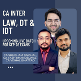 CA Inter Law, DT & IDT by CA Shubham Singhal, CA Yash Khandelwal & CA Vishal Bhattad | Regular Batch